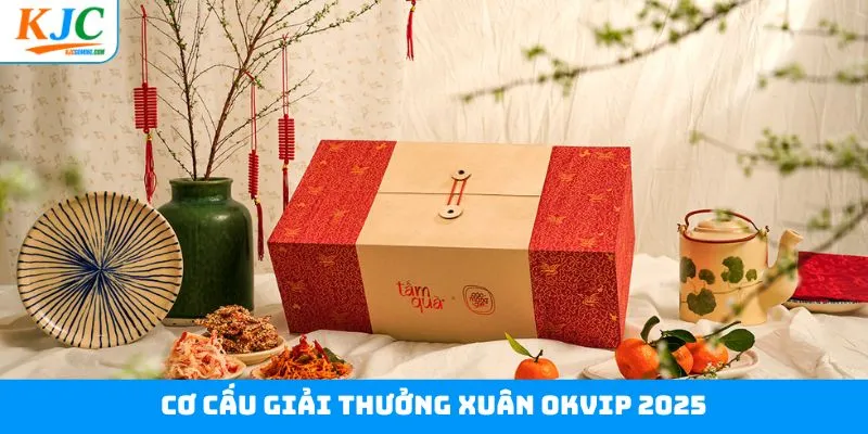 Cơ cấu giải thưởng Xuân KJC 2025 Cơ cấu giải thưởng Xuân KJC 2025